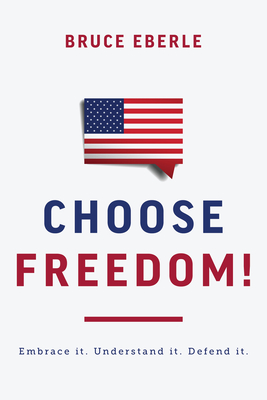 Choose Freedom!: Embrace it. Understand it. Defend it. Cover Image