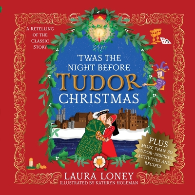 'Twas The Night Before Tudor Christmas By Laura Loney, Kathryn Holeman (Illustrator) Cover Image