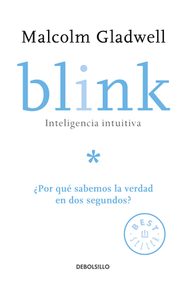 Blink: Inteligencia intuitiva: ¿Por qué sabemos la verdad en dos segundos? / Blink: The Power of Thinking Without Thinking Cover Image