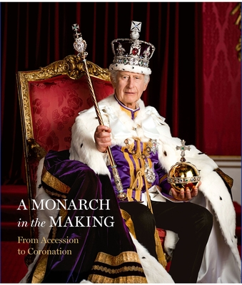 A Monarch in the Making: From Accession to Coronation By Royal Collection Trust Cover Image