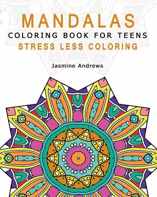 Mandalas Coloring Book for Teens: Stress Less Coloring