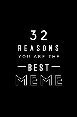 32 Reasons You Are The Best Meme: Fill In Prompted Memory Book Cover Image