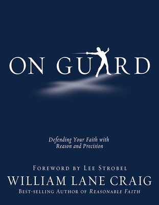 On Guard: Defending Your Faith with Reason and Precision By William Lane Craig Cover Image