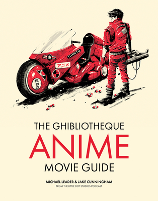 The Ghibliotheque Anime Movie Guide: The Essential Guide to Japanese Animated Cinema (Ghibliotheque Guides #2)