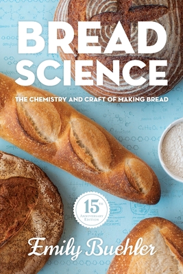 Bread Science: The Chemistry and Craft of Making Bread By Emily Buehler Cover Image