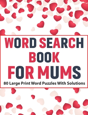 Word Search Book For Mums: Large Print Word Find Including 80 Interesting Puzzles With Solutions For Adult Women To Enjoy Your Travel Time Cover Image