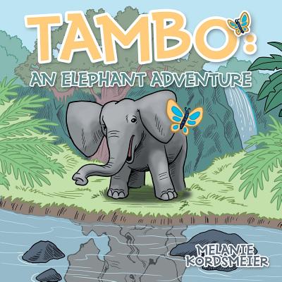 Tambo: An Elephant Adventure By Melanie Kordsmeier Cover Image