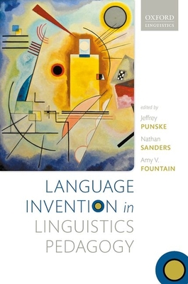 Language Invention in Linguistics Pedagogy By Jeffrey Punske (Editor), Nathan Sanders (Editor), Amy V. Fountain (Editor) Cover Image