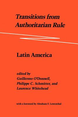 Transitions from Authoritarian Rule: Latin America By Guillermo O'Donnell, Philippe C. Schmitter, Laurence Whitehead Cover Image