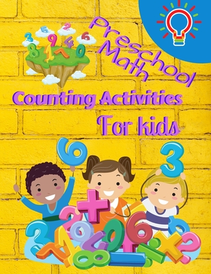 Preschool Math Counting Activities For Kids: Preschool Math Workbook For Toddlers Ages 2-6 Beginner Math Preschool Learning Book With Number Tracing A Cover Image