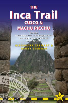 The Inca Trail, Cusco & Machu Picchu: Includes Santa Teresa Trek, Choquequirao Trek, Lares Trail, Ausangate Circuit & Lima City Guide By Alexander Stewart, Henry Stedman Cover Image