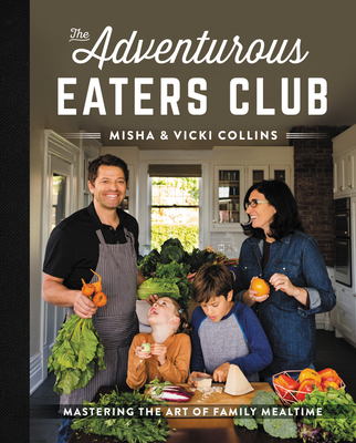 The Adventurous Eaters Club: Mastering the Art of Family Mealtime By Misha Collins, Vicki Collins Cover Image