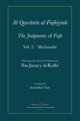 Al-Qawanin al-Fiqhiyyah: The Judgments of Fiqh Vol. 2 - Mu'āmalāt and other matters Cover Image