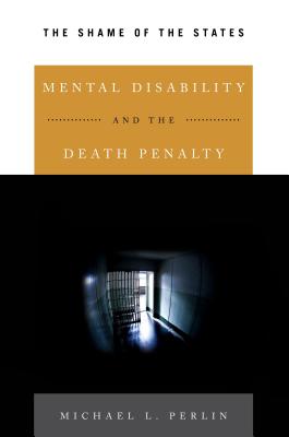 Mental Disability and the Death Penalty: The Shame of the States By Michael L. Perlin Cover Image