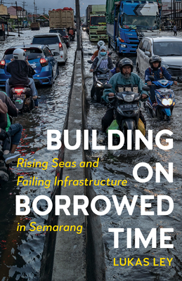 Building on Borrowed Time: Rising Seas and Failing Infrastructure in Semarang Cover Image