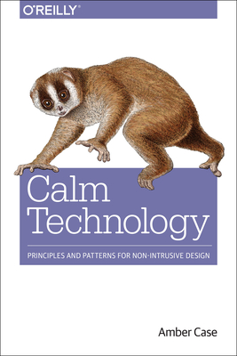 Calm Technology: Principles and Patterns for Non-Intrusive Design Cover Image