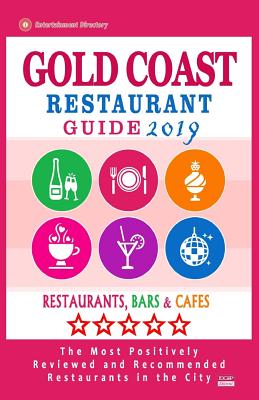 Gold Coast Restaurant Guide 2019: Best Rated Restaurants in Gold Coast, Australia - Restaurants, Bars and Cafes recommended for Tourist, 2019 By Raymond W. Cantwell Cover Image