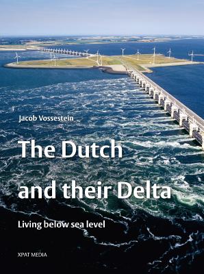 The Dutch and their Delta: Living below sea level By Jacob Vossestein Cover Image