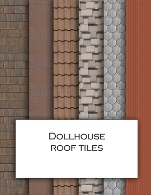 Dollhouse Roof Tiles: Roofing textured wallpaper for decorating doll's houses and model buildings. Beautiful sets of papers for your model m Cover Image