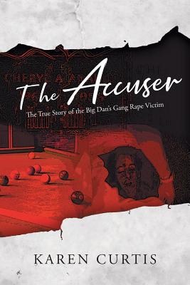 The Accuser: The True Story of the Big Dan's Gang Rape Victim Cover Image