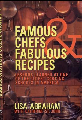 Famous Chefs & Fabulous Recipes: Lessons Learned at One of the Oldest Cooking Schools in America cover