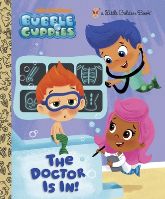 The Doctor is In! (Bubble Guppies) (Little Golden Book) By Golden Books, Eren Unten (Illustrator) Cover Image