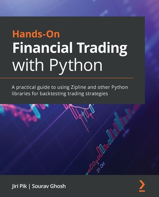 Hands-On Financial Trading with Python: A practical guide to using Zipline and other Python libraries for backtesting trading strategies Cover Image