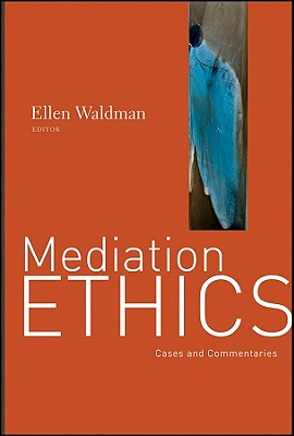 Mediation Ethics: Cases and Commentaries Cover Image