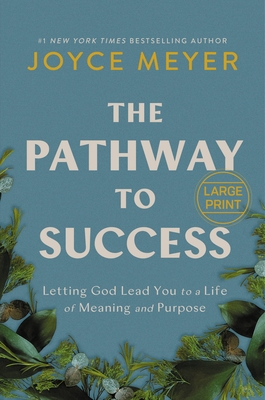 The Pathway to Success: Letting God Lead You to a Life of Meaning and Purpose Cover Image