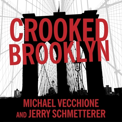 Crooked Brooklyn: Taking Down Corrupt Judges, Dirty Politicians, Killers, and Body Snatchers Cover Image