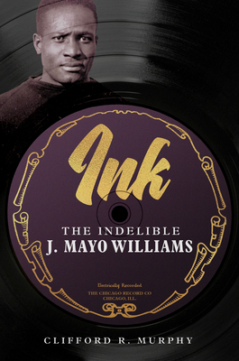 Ink: The Indelible J. Mayo Williams (Music in American Life)