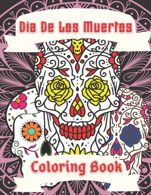 Dia De Los Muertos Coloring Book: A Day Of The Dead Sugar Skull Easy Patterns Relaxation Perfect Gift For Adults and Teens By Pablo Romano Cover Image