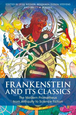 Frankenstein and Its Classics: The Modern Prometheus from Antiquity to Science Fiction (Bloomsbury Studies in Classical Reception) Cover Image