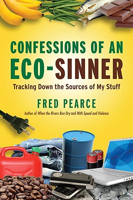 Cover Image for Confessions of an Eco-Sinner: Tracking Down the Sources of My Stuff