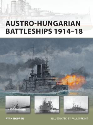 Austro-Hungarian Battleships 1914–18 (New Vanguard) By Ryan K. Noppen, Paul Wright (Illustrator) Cover Image