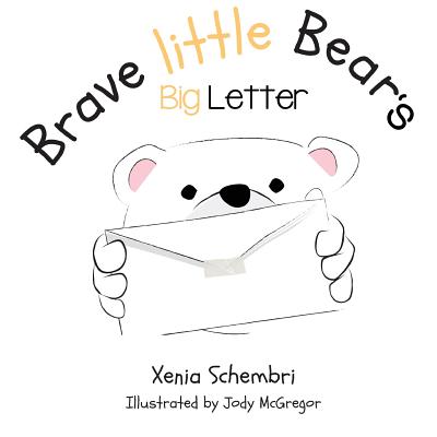 Brave Little Bear's Big Letter By Xenia Schembri, Jody McGregor (Illustrator) Cover Image