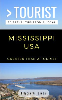 Greater Than a Tourist- Mississippi USA: 50 Travel Tips from a Local (Greater Than a Tourist United States #25)