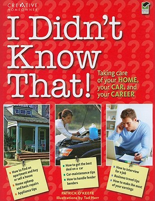 I Didn't Know That!: How to Take Care of Your Home, Your Car, and Your Career By Patrick O'Keefe, Tad Herr (Illustrator) Cover Image