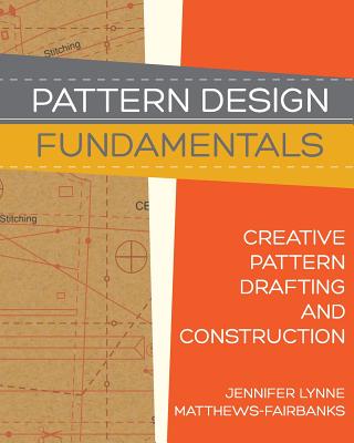 Pattern Design: Fundamentals: Construction and Pattern Making for Fashion Design By Jennifer Lynne Matthews-Fairbanks, Dawn Marie Forsyth (Foreword by) Cover Image