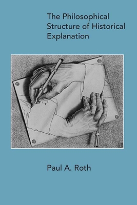 The Philosophical Structure of Historical Explanation Cover Image
