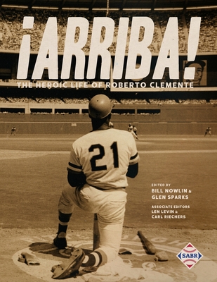 ¡Arriba!: The Heroic Life of Roberto Clemente By Bill Nowlin (Editor), Glen Sparks (Editor) Cover Image