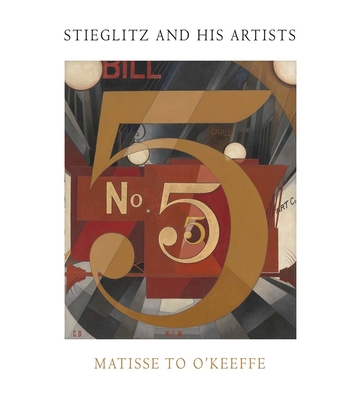 Stieglitz and His Artists: Matisse to O'Keeffe By Lisa Mintz Messinger (Editor) Cover Image