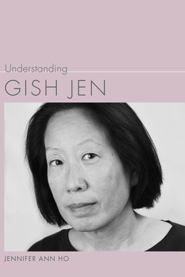 Understanding Gish Jen (Understanding Contemporary American Literature) By Jennifer Ann Ho Cover Image