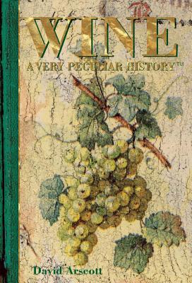 Wine: A Very Peculiar History(tm) By David Arscott Cover Image
