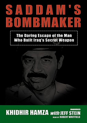 Saddam's Bombmaker Lib/E: The Daring Escape of the Man Who Built Iraq's Secret Weapon By Khidhir Hamza, Jeff Stein (Contribution by), Robert Whitfield (Read by) Cover Image