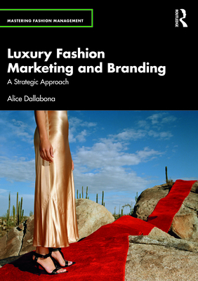 Luxury Fashion Marketing and Branding: A Strategic Approach (Mastering Fashion Management)