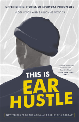 This Is Ear Hustle: Unflinching Stories of Everyday Prison Life