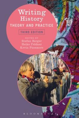Writing History: Theory and Practice By Heiko Feldner (Editor), Kevin Passmore (Editor), Stefan Berger (Editor) Cover Image