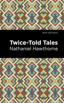 Twice Told Tales (Mint Editions (Short Story Collections and Anthologies))