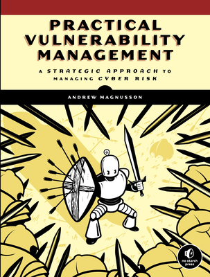 Practical Vulnerability Management: A Strategic Approach to Managing Cyber Risk By Andrew Magnusson Cover Image